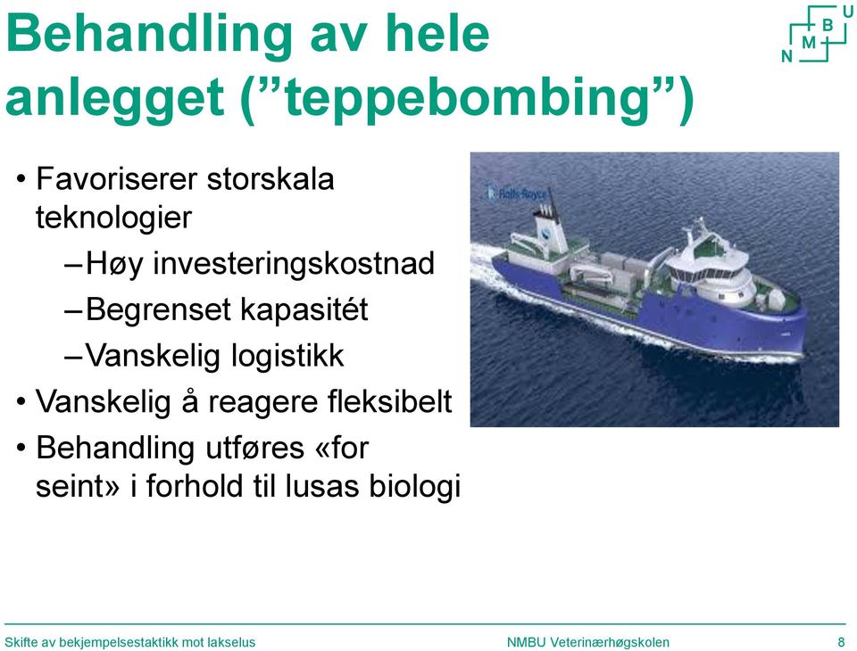 kapasitét Vanskelig logistikk Vanskelig å reagere