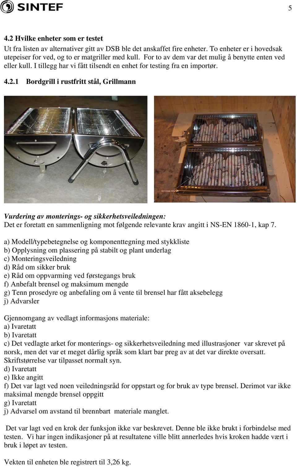 1 Bordgrill i rustfritt stål, Grillmann Vurdering av monterings- og sikkerhetsveiledningen: Det er foretatt en sammenligning mot følgende relevante krav angitt i NS-EN 1860-1, kap 7.