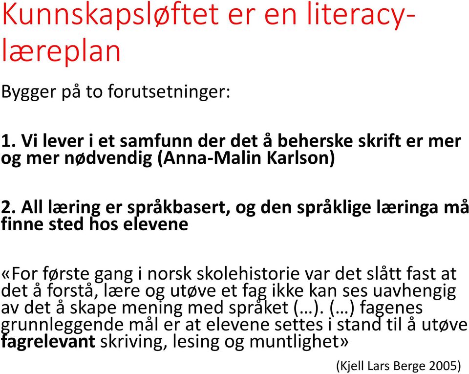 All læring er språkbasert, og den språklige læringa må finne sted hos elevene «For første gang i norsk skolehistorie var det slått fast