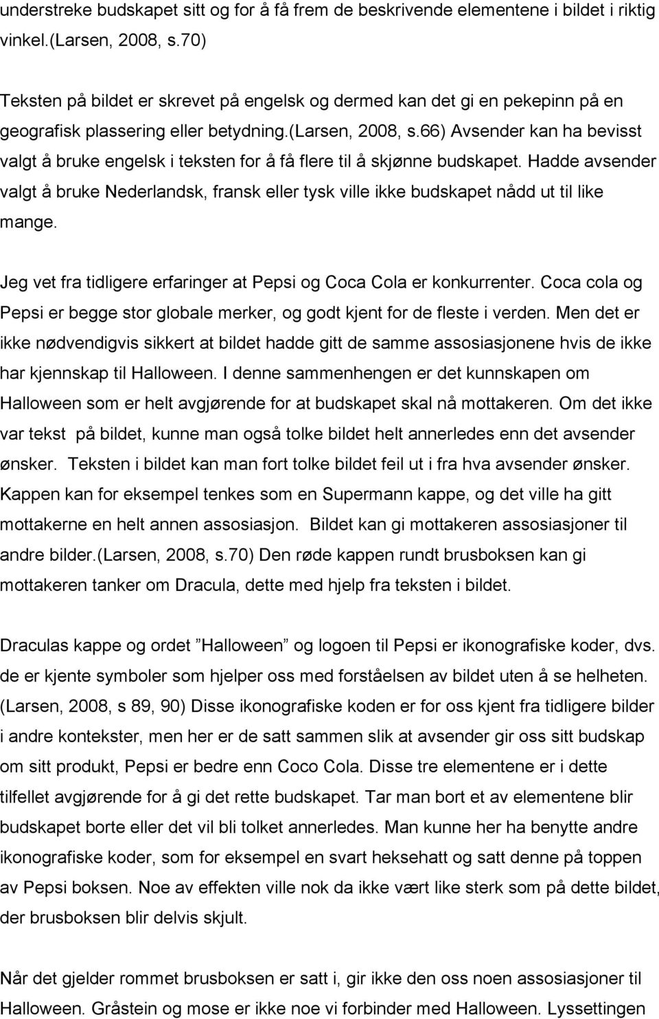 66) Avsender kan ha bevisst valgt å bruke engelsk i teksten for å få flere til å skjønne budskapet.