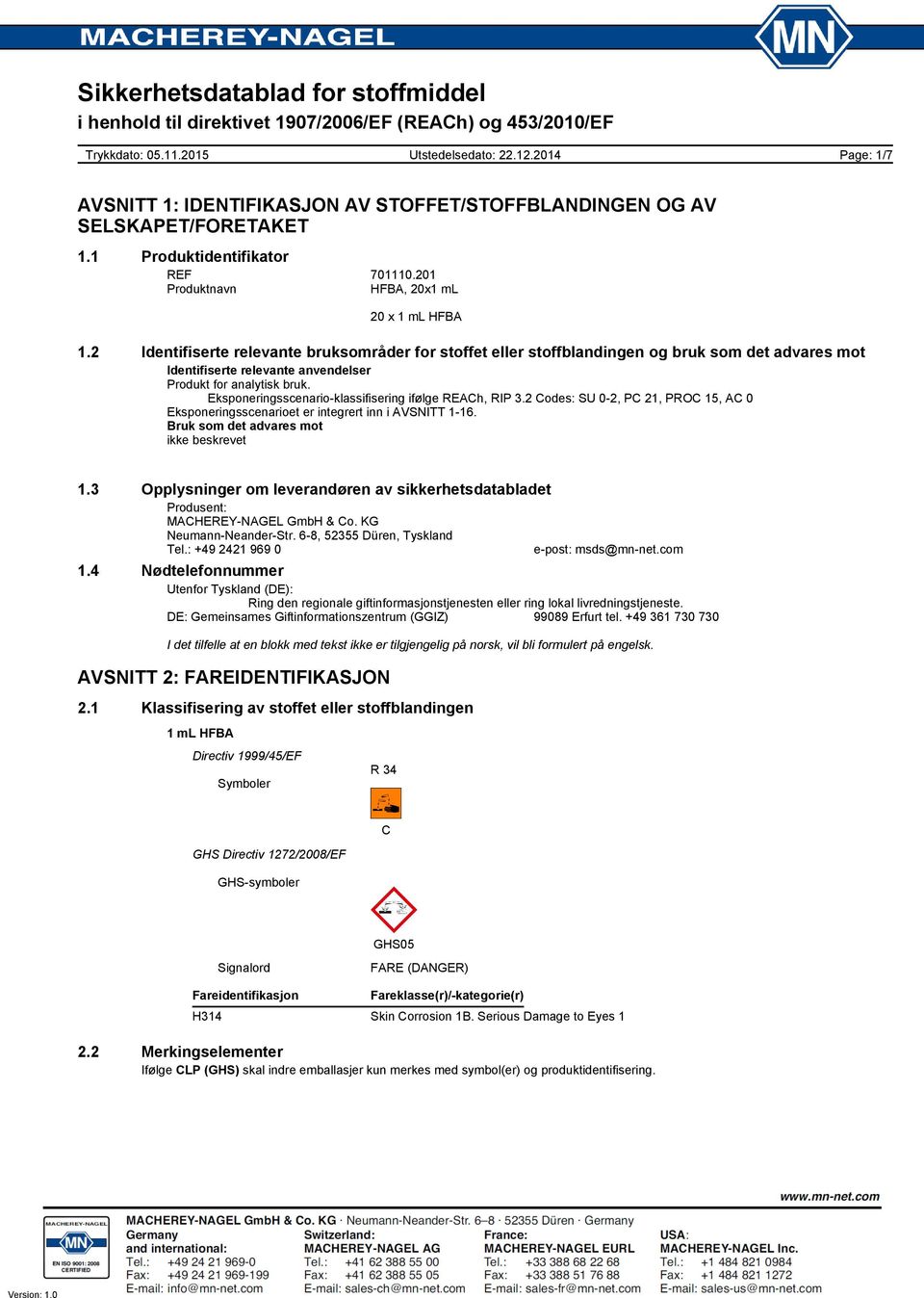 Eksponeringsscenario-klassifisering ifølge REACh, RIP 3.2 Codes: SU 0-2, PC 21, PROC 15, AC 0 Eksponeringsscenarioet er integrert inn i AVSNITT 1-16. Bruk som det advares mot ikke beskrevet 1.