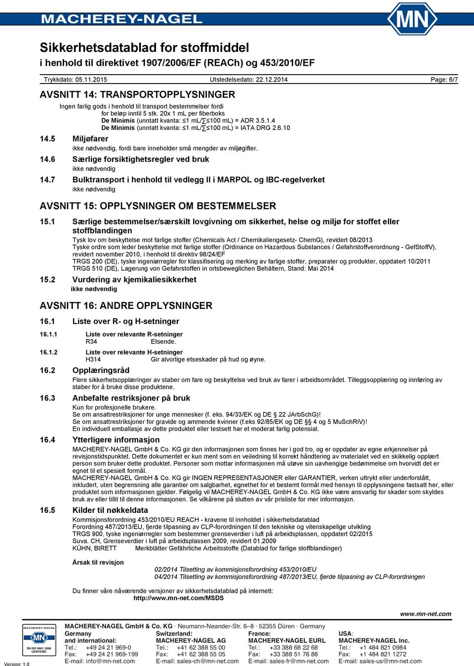 7 Bulktransport i henhold til vedlegg II i MARPOL og IBC-regelverket Page: 6/7 AVSNITT 15: OPPLYSNINGER OM BESTEMMELSER 15.