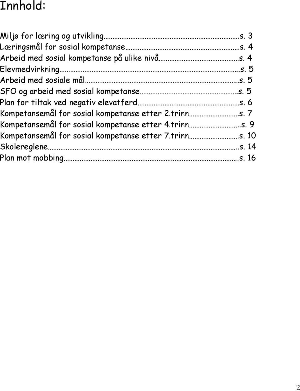 6 Kompetansemål for sosial kompetanse etter 2.trinn.s. 7 Kompetansemål for sosial kompetanse etter 4.trinn..s. 9 Kompetansemål for sosial kompetanse etter 7.