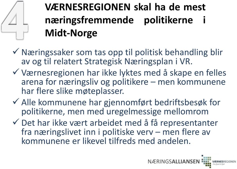 Værnesregionen har ikke lyktes med å skape en felles arena for næringsliv og politikere men kommunene har flere slike møteplasser.