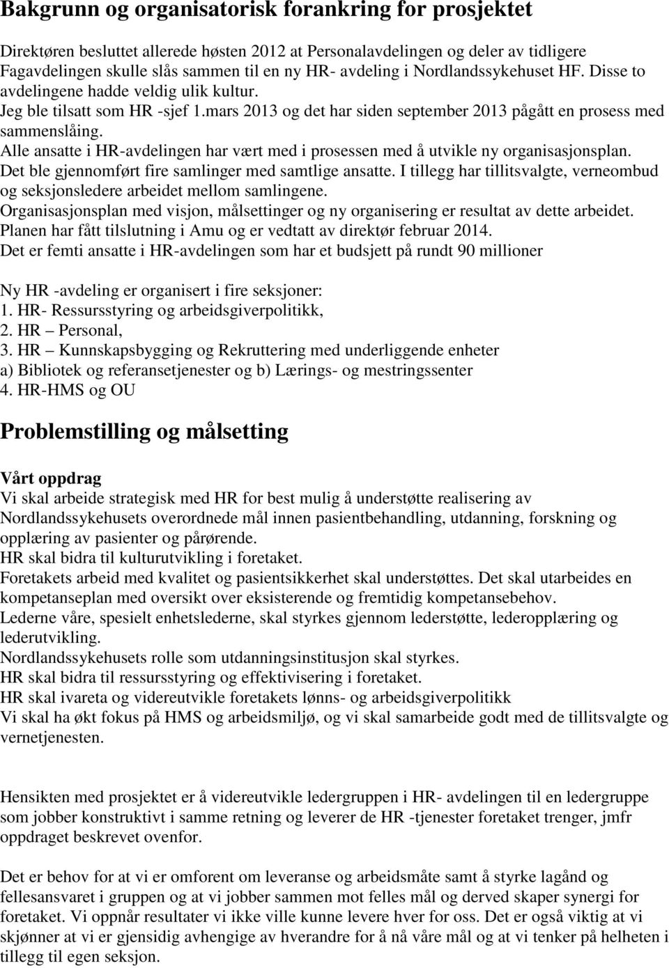 Alle ansatte i HR-avdelingen har vært med i prosessen med å utvikle ny organisasjonsplan. Det ble gjennomført fire samlinger med samtlige ansatte.