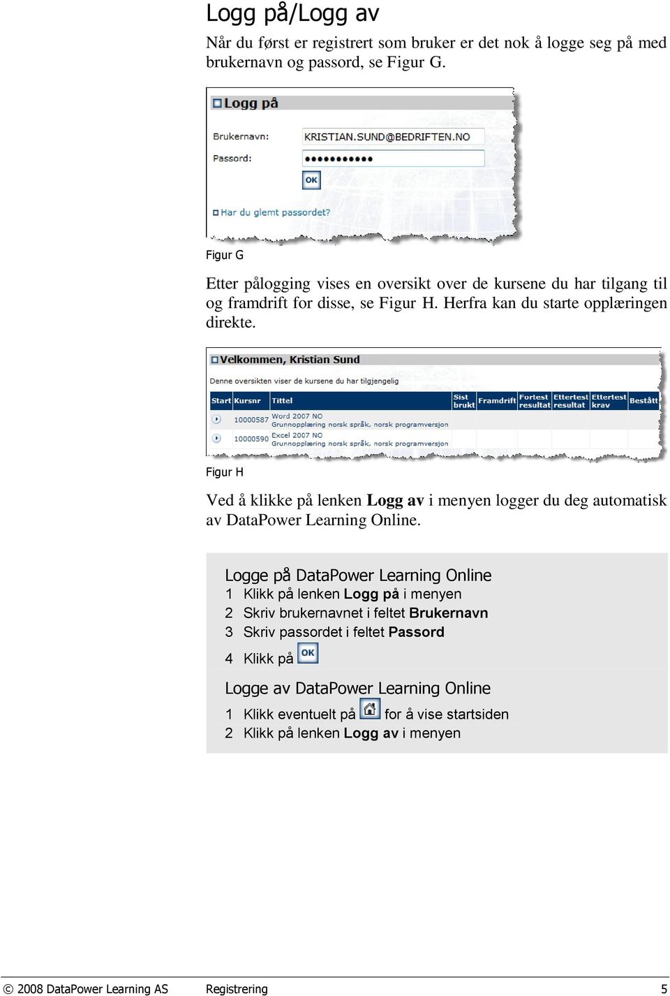 Figur H Ved å klikke på lenken Logg av i menyen logger du deg automatisk av DataPower Learning Online.