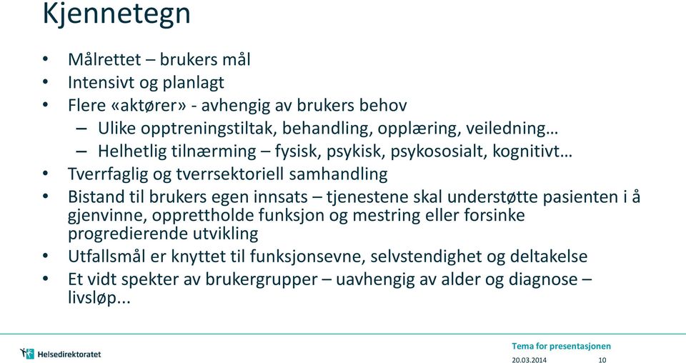 tjenestene skal understøtte pasienten i å gjenvinne, opprettholde funksjon og mestring eller forsinke progredierende utvikling Utfallsmål er knyttet