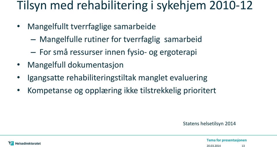 Mangelfull dokumentasjon Igangsatte rehabiliteringstiltak manglet evaluering Kompetanse og