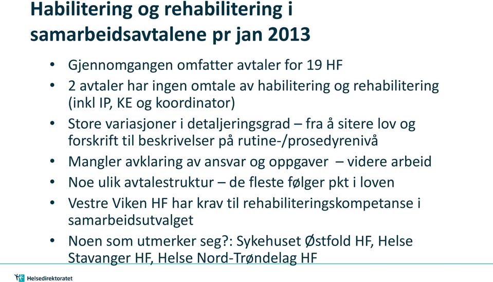 på rutine-/prosedyrenivå Mangler avklaring av ansvar og oppgaver videre arbeid Noe ulik avtalestruktur de fleste følger pkt i loven Vestre