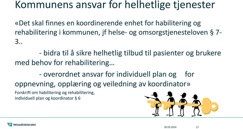 . - bidra til å sikre helhetlig tilbud til pasienter og brukere med behov for rehabilitering - overordnet ansvar