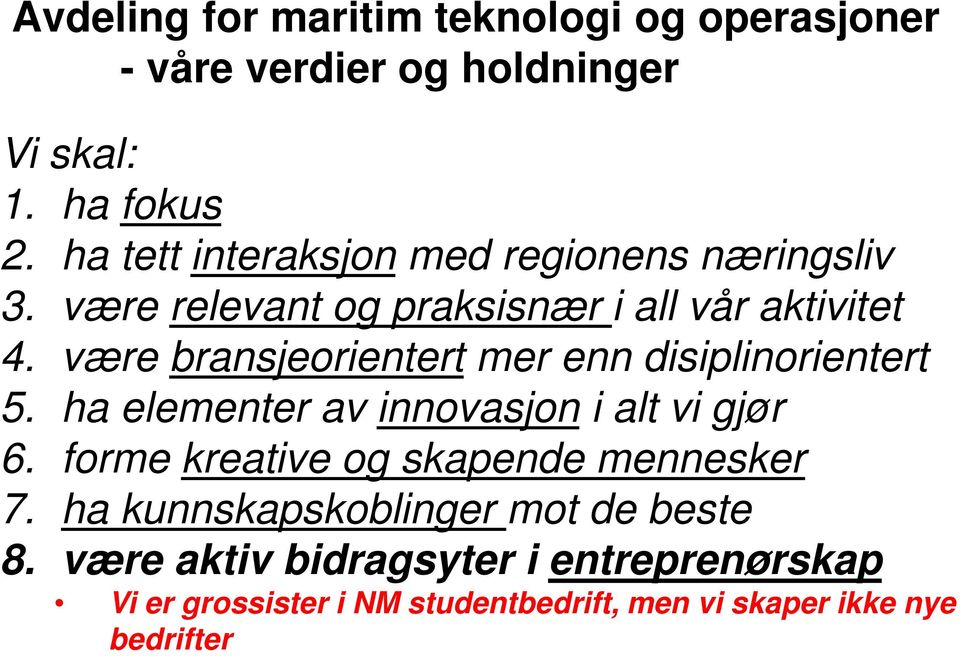 være bransjeorientert mer enn disiplinorientert 5. ha elementer av innovasjon i alt vi gjør 6.