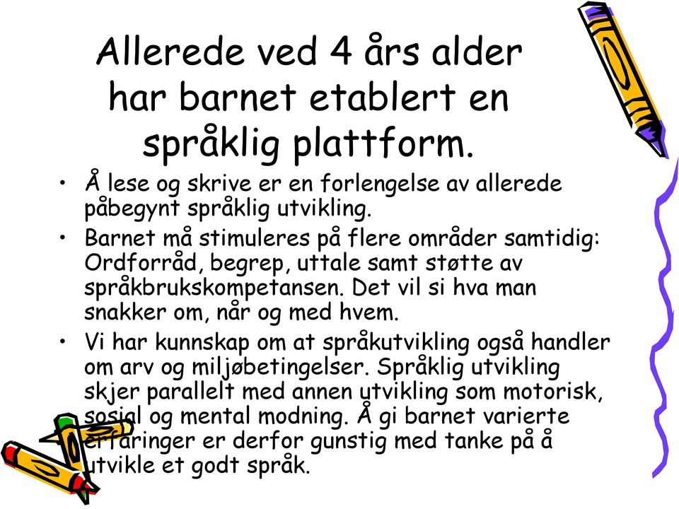 Barnet må stimuleres på flere områder samtidig: Ordforråd, begrep, uttale samt støtte av språkbrukskompetansen.