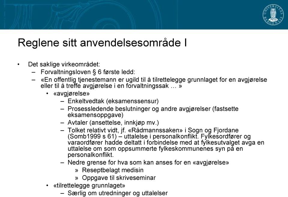 ) Tolket relativt vidt, jf. «Rådmannssaken» i Sogn og Fjordane (Somb1999 s 61) uttalelse i personalkonflikt.