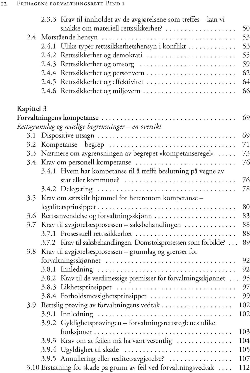 ....................... 62 2.4.5 Rettssikkerhet og effektivitet........................ 64 2.4.6 Rettssikkerhet og miljøvern......................... 66 Kapittel 3 Forvaltningens kompetanse.