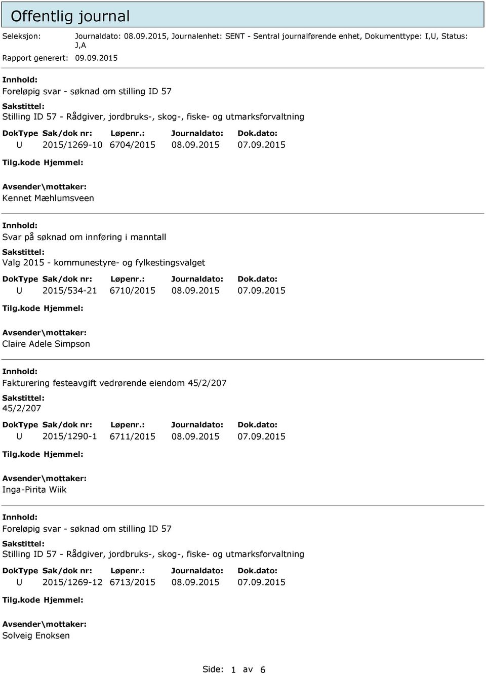 søknad om innføring i manntall Valg 2015 - kommunestyre- og fylkestingsvalget 2015/534-21 6710/2015 Claire Adele Simpson Fakturering festeavgift vedrørende eiendom 45/2/207