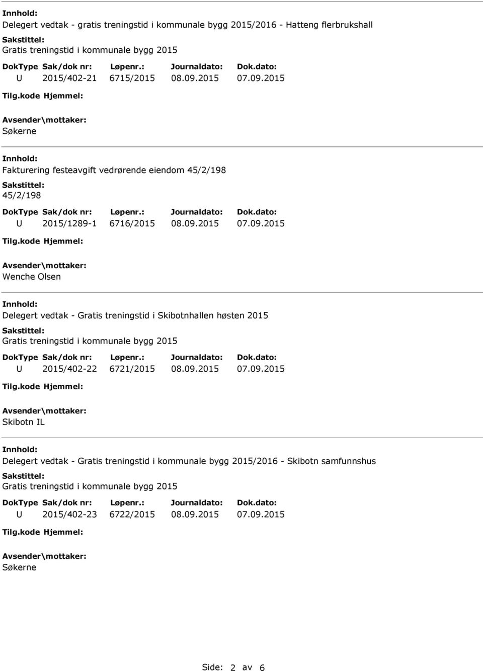 treningstid i Skibotnhallen høsten 2015 Gratis treningstid i kommunale bygg 2015 2015/402-22 6721/2015 Skibotn L Delegert vedtak - Gratis