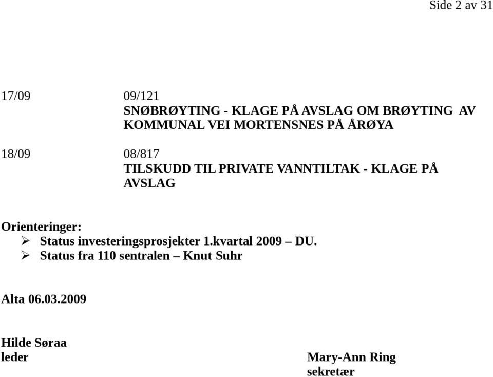 AVSLAG Orienteringer: Status investeringsprosjekter 1.kvartal 2009 DU.