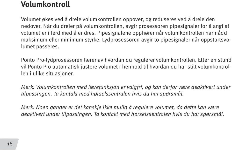 Lydprosessoren avgir to pipesignaler når oppstartsvolumet passeres. Ponto Pro-lydprosessoren lærer av hvordan du regulerer volumkontrollen.