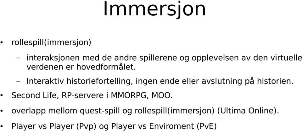 Interaktiv historiefortelling, ingen ende eller avslutning på historien.