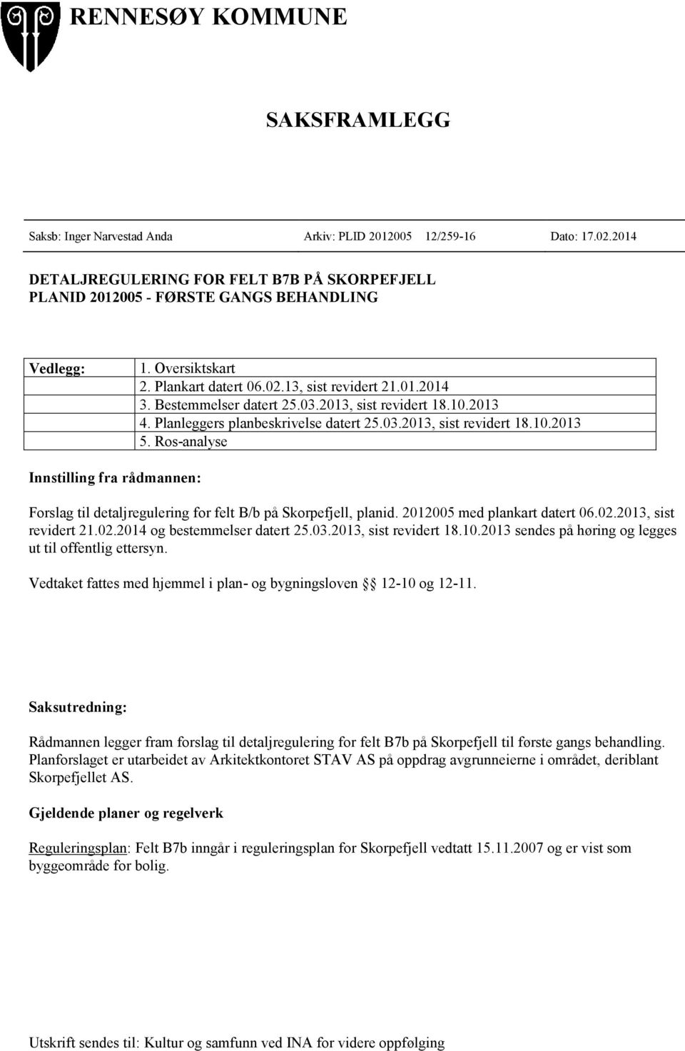 2013, sist revidert 18.10.2013 4. Planleggers planbeskrivelse datert 25.03.2013, sist revidert 18.10.2013 5.