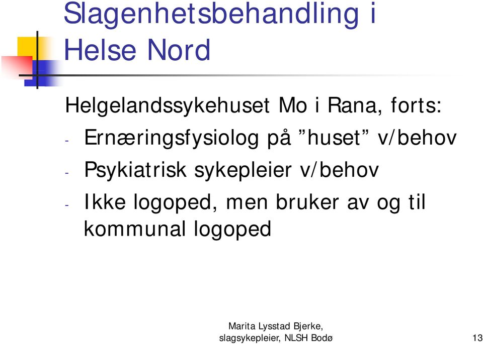 Psykiatrisk sykepleier v/behov - Ikke logoped,