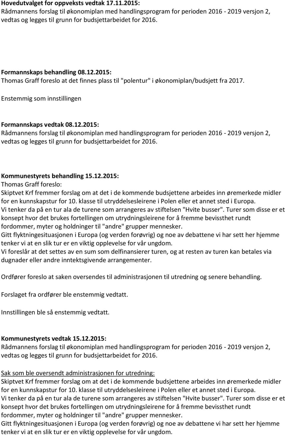 Thomas Graff foreslo: Skiptvet Krf fremmer forslag om at det i de kommende budsjettene arbeides inn øremerkede midler for en kunnskapstur for 10.