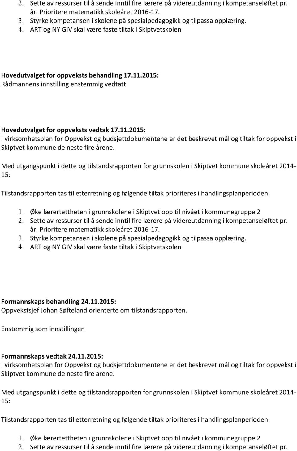 2015: Rådmannens innstilling enstemmig vedtatt Hovedutvalget for oppveksts vedtak 17.11.