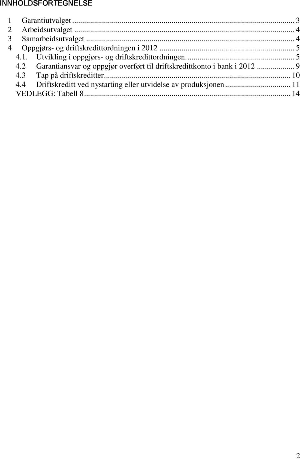 ... 5 4.2 Garantiansvar og oppgjør overført til driftskredittkonto i bank i 2012... 9 4.