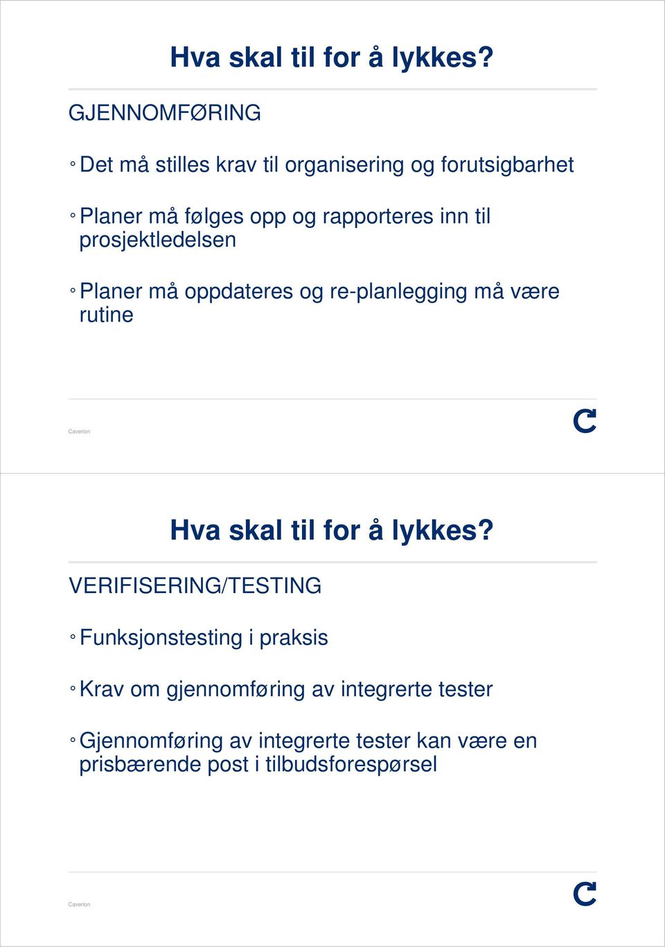 prosjektledelsen Planer må oppdateres og re-planlegging må være rutine Hva skal til for å lykkes?