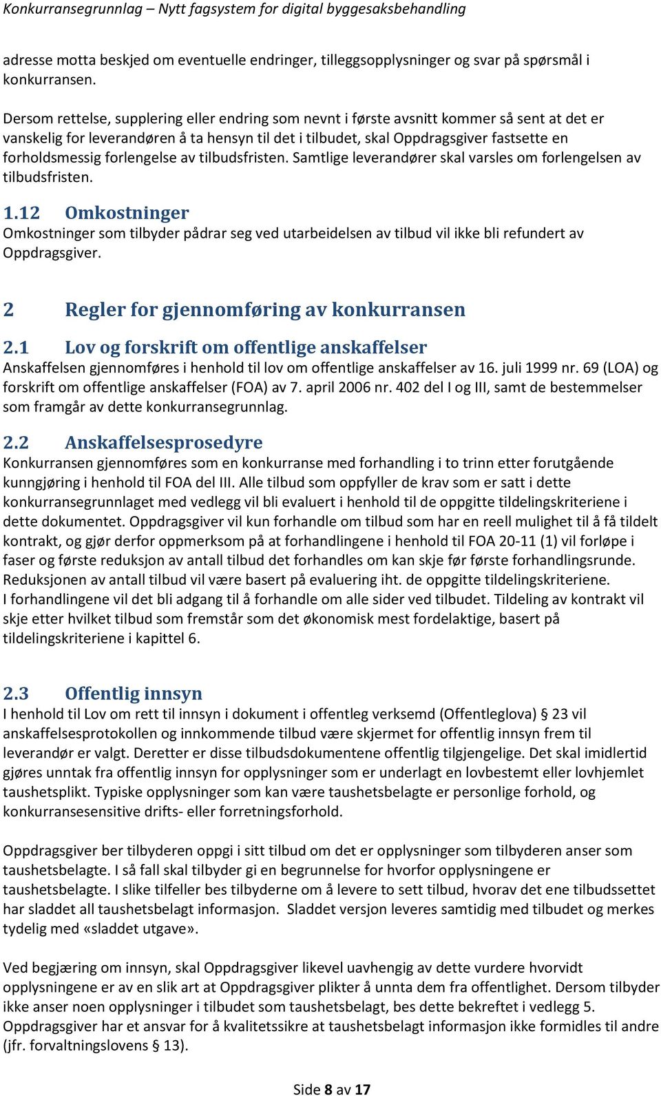 forlengelse av tilbudsfristen. Samtlige leverandører skal varsles om forlengelsen av tilbudsfristen. 1.