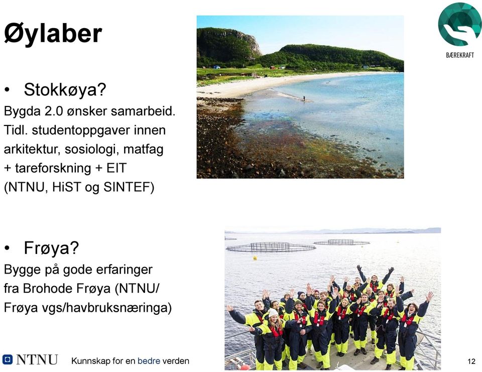 tareforskning + EIT (NTNU, HiST og SINTEF) Frøya?