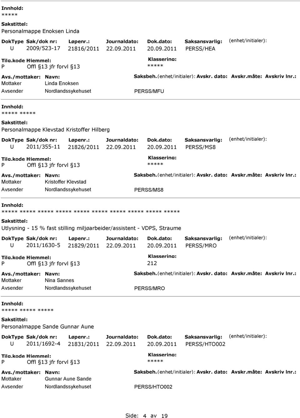 : Mottaker Kristoffer Klevstad ERSS/MS8 tlysning - 15 % fast stilling miljøarbeider/assistent - VDS, Straume 2011/1630-5 21829/2011 ERSS/MRO 212 Avs./mottaker: Navn: Saksbeh. Avskr.