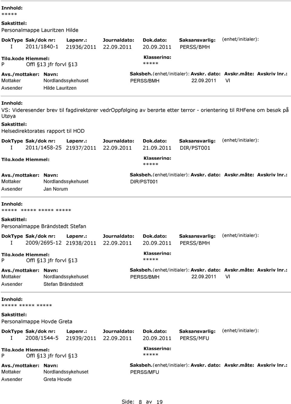 2011/1458-25 21937/2011 21.09.2011 DR/ST001 Avs./mottaker: Navn: Saksbeh. Avskr. dato: Avskr.måte: Avskriv lnr.