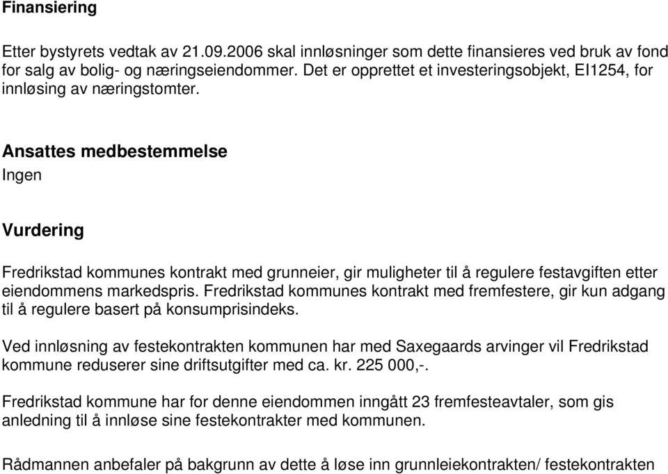 Ansattes medbestemmelse Ingen Vurdering Fredrikstad kommunes kontrakt med grunneier, gir muligheter til å regulere festavgiften etter eiendommens markedspris.