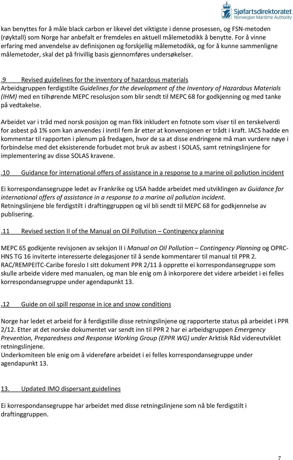 .9 Revised guidelines for the inventory of hazardous materials Arbeidsgruppen ferdigstilte Guidelines for the development of the Inventory of Hazardous Materials (IHM) med en tilhørende MEPC