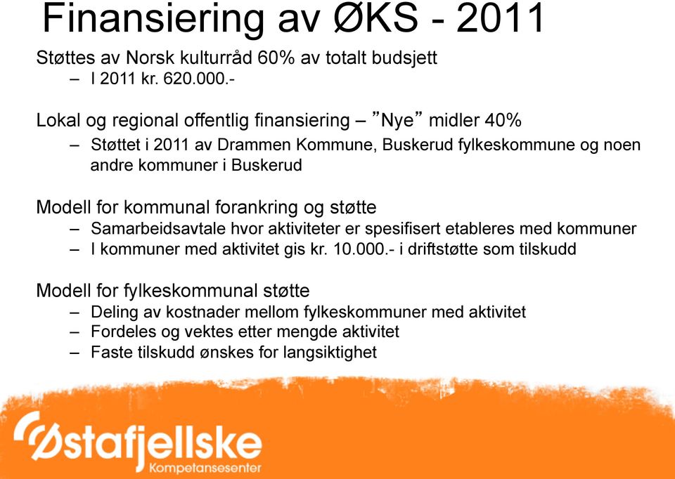 Modell for kommunal forankring og støtte Samarbeidsavtale hvor aktiviteter er spesifisert etableres med kommuner I kommuner med aktivitet gis kr. 10.