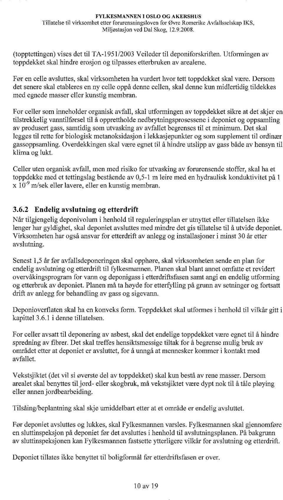 senere skal etableres en ny celle oppå delide cellen, skal denne kun midlertidig tildekkes med egnede masser eller kunstig membran, For celler som inneholder organisk avfall, skal utformingen av