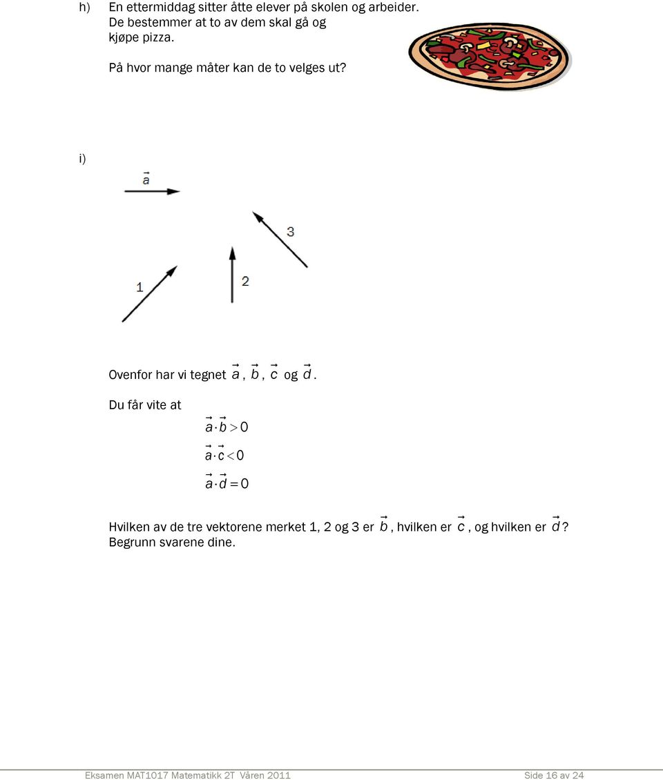 i) Ovenfor har vi tegnet a, b, c og d.