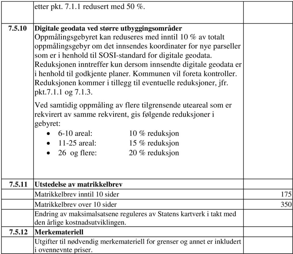 10 Digitale geodata ved større utbyggingsområder Oppmålingsgebyret kan reduseres med inntil 10 % av totalt oppmålingsgebyr om det innsendes koordinater for nye parseller som er i henhold til