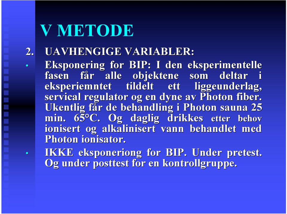 eksperiemntet tildelt ett liggeunderlag, servical regulator og en dyne av Photon fiber.