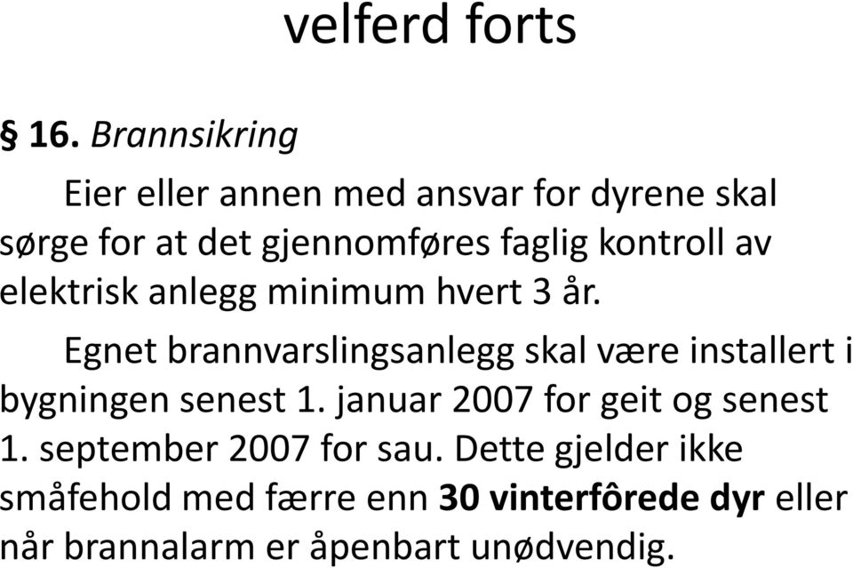 kontroll av elektrisk anlegg minimum hvert 3 år.