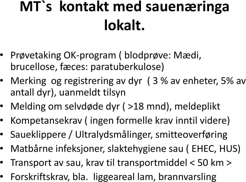 5% av antall dyr), uanmeldt tilsyn Melding om selvdøde dyr ( >18 mnd), meldeplikt Kompetansekrav ( ingen formelle krav inntil