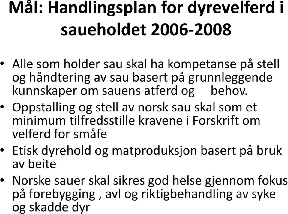 Oppstalling og stell av norsk sau skal som et minimum tilfredsstille kravene i Forskrift om velferd for småfe Etisk