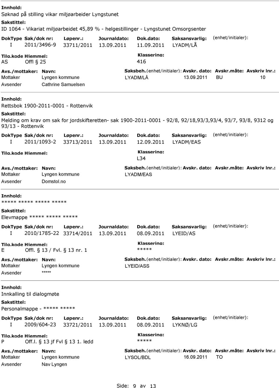 : BU 10 Avsender Cathrine Samuelsen nnhold: Rettsbok 1900-2011-0001 - Rottenvik Melding om krav om sak for jordskifteretten- sak 1900-2011-0001-92/8, 92/18,93/3,93/4, 93/7, 93/8, 9312 og 93/13 -