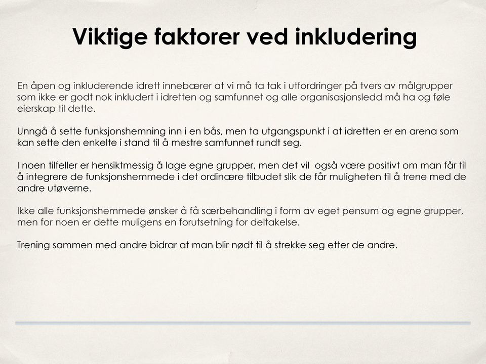 Unngå å sette funksjonshemning inn i en bås, men ta utgangspunkt i at idretten er en arena som kan sette den enkelte i stand til å mestre samfunnet rundt seg.