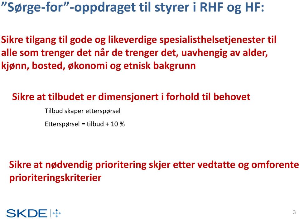 økonomi og etnisk bakgrunn Sikre at tilbudet er dimensjonert i forhold til behovet Tilbud skaper