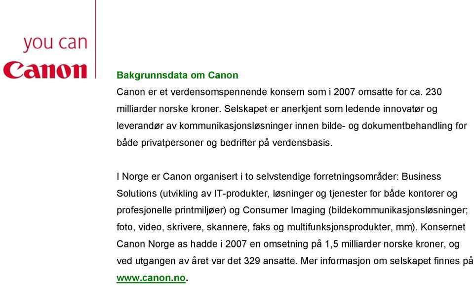 I Norge er Canon organisert i to selvstendige forretningsområder: Business Solutions (utvikling av IT-produkter, løsninger og tjenester for både kontorer og profesjonelle printmiljøer) og