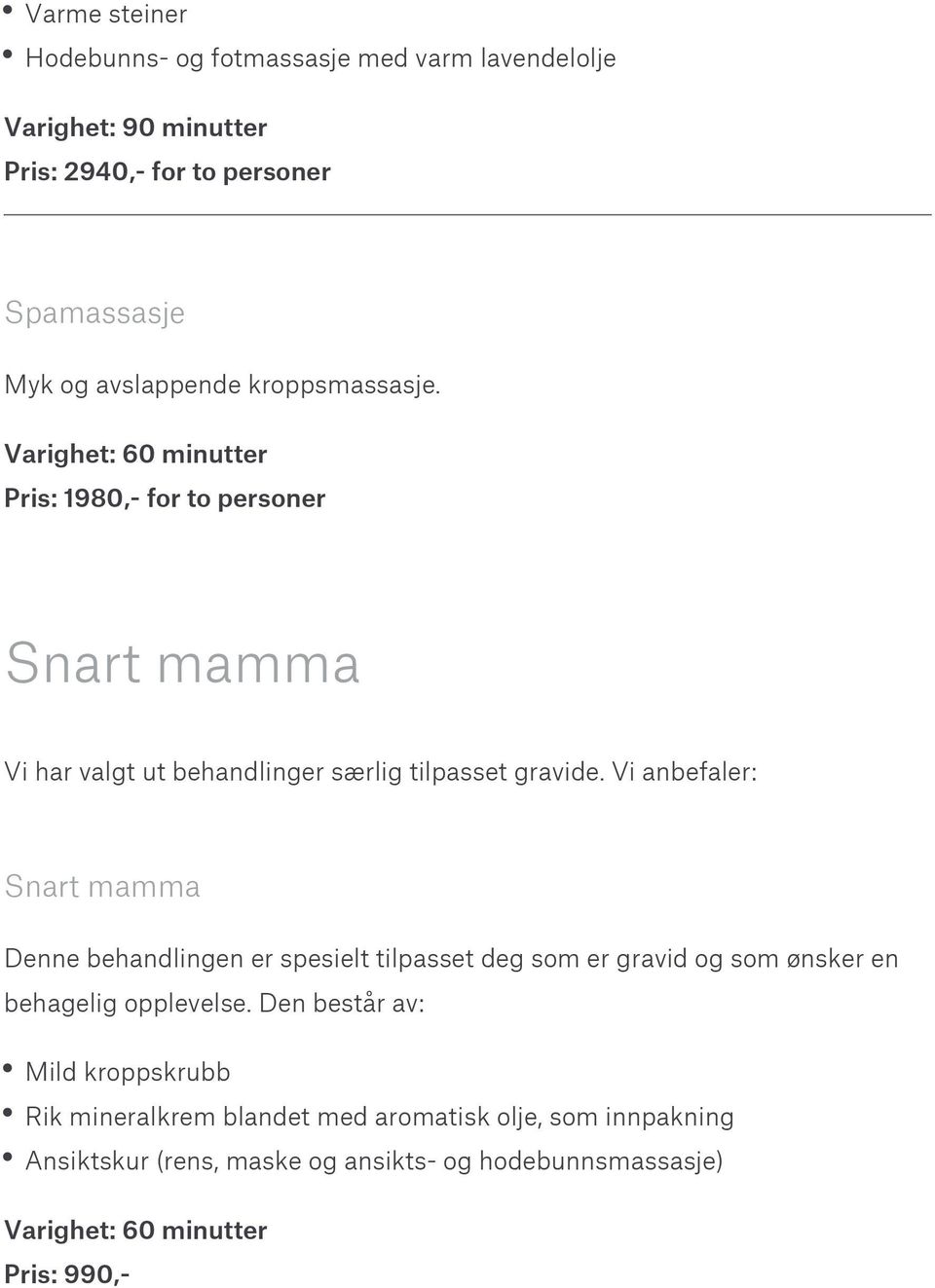 Vi anbefaler: Snart mamma Denne behandlingen er spesielt tilpasset deg som er gravid og som ønsker en behagelig opplevelse.