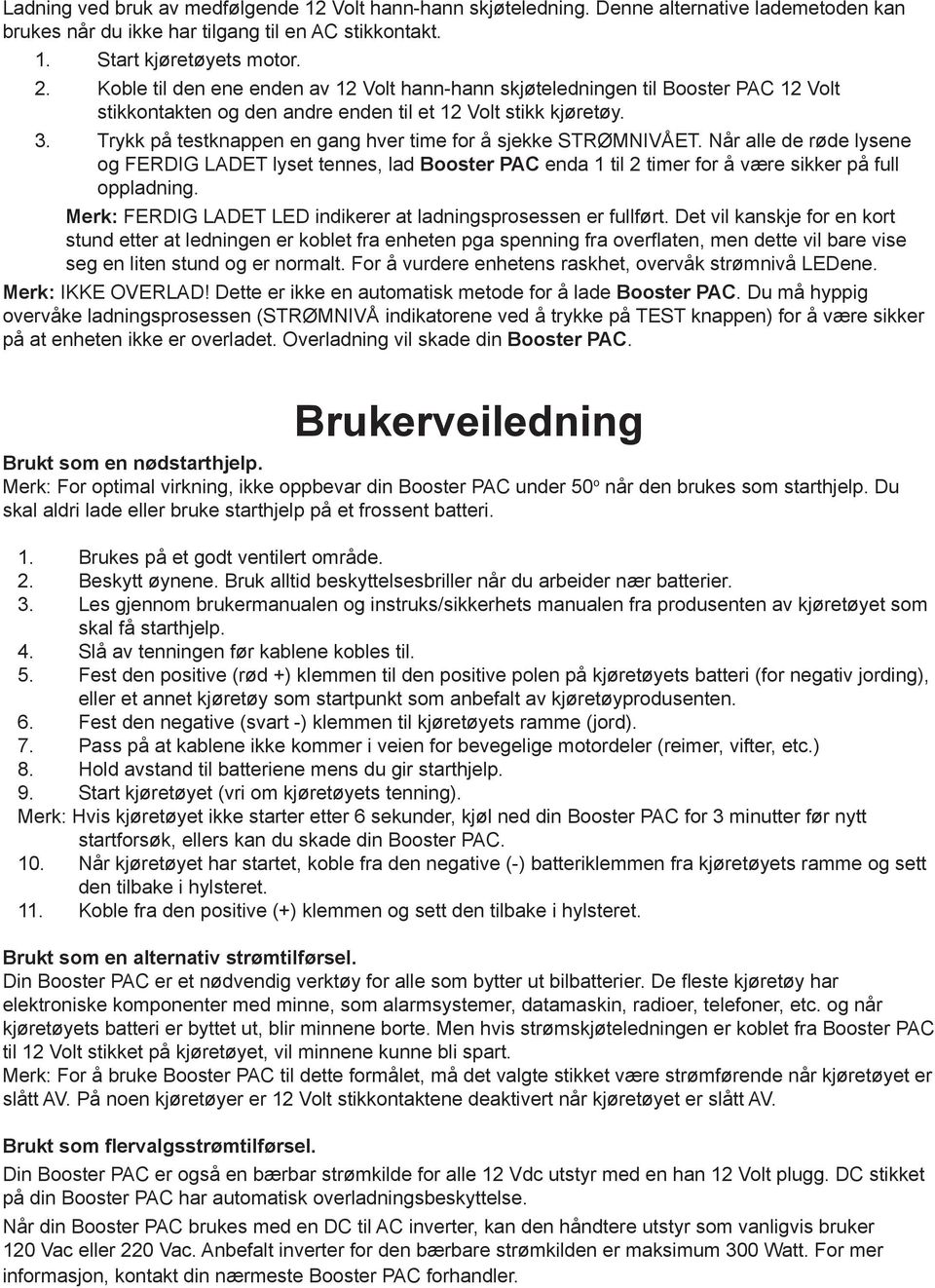 Trykk på testknappen en gang hver time for å sjekke STRØMNIVÅET. Når alle de røde lysene og FERDIG LADET lyset tennes, lad Booster PAC enda 1 til 2 timer for å være sikker på full oppladning.