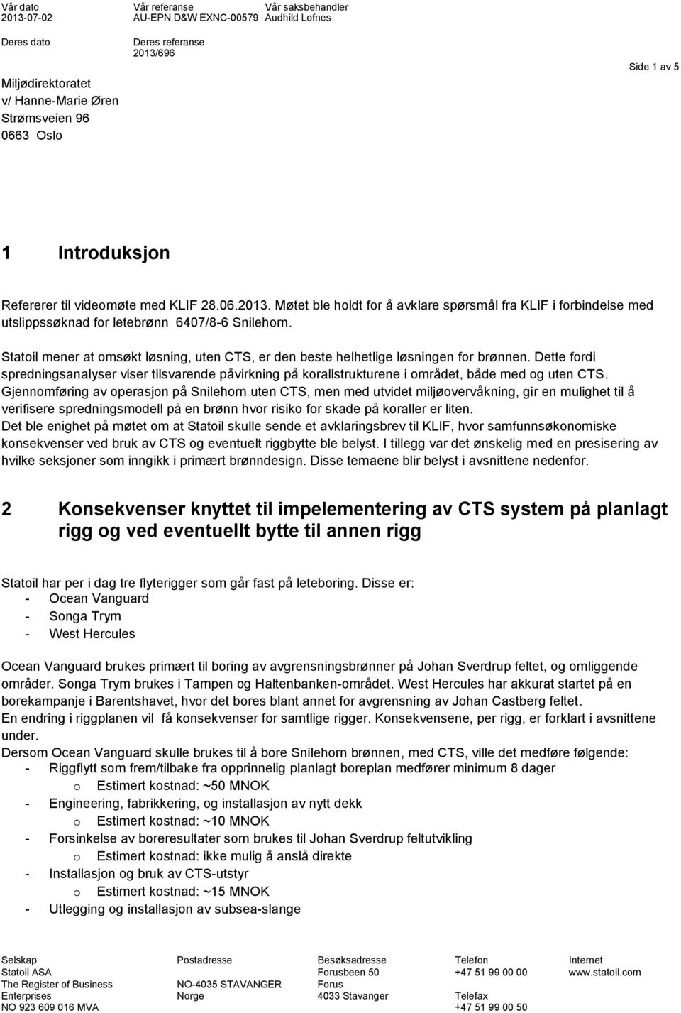 Statoil mener at omsøkt løsning, uten CTS, er den beste helhetlige løsningen for brønnen.